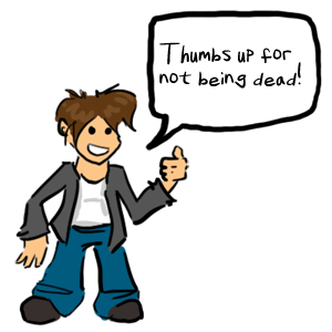 thumbs up for not being dead!
